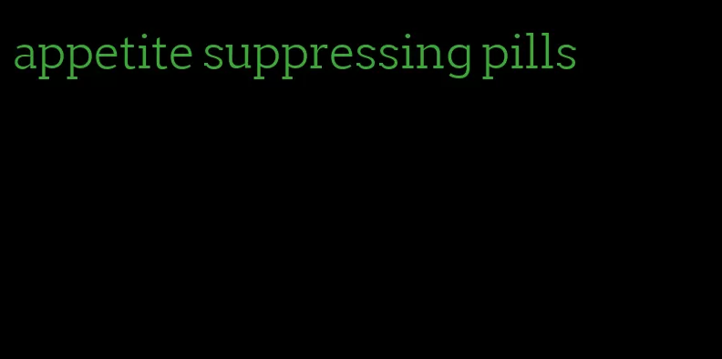 appetite suppressing pills