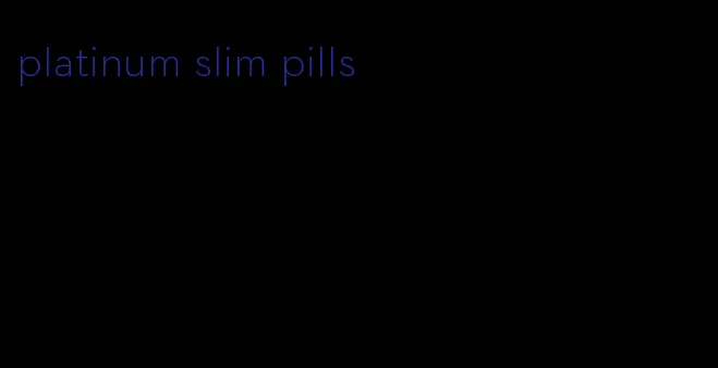 platinum slim pills