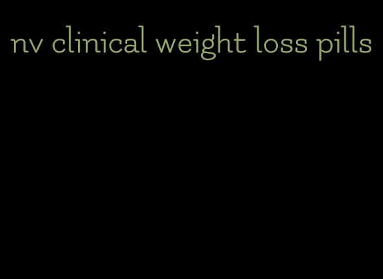 nv clinical weight loss pills