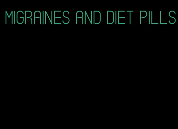 migraines and diet pills