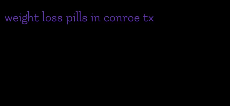 weight loss pills in conroe tx