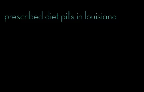 prescribed diet pills in louisiana