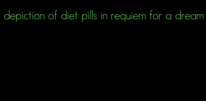 depiction of diet pills in requiem for a dream