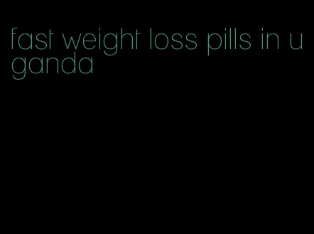 fast weight loss pills in uganda