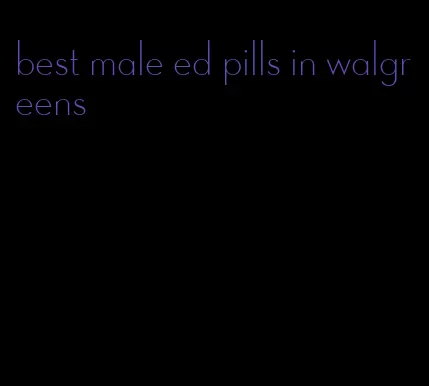 best male ed pills in walgreens