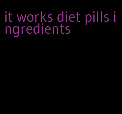 it works diet pills ingredients