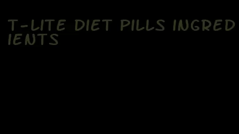 t-lite diet pills ingredients