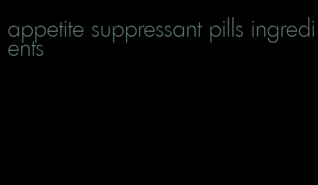 appetite suppressant pills ingredients