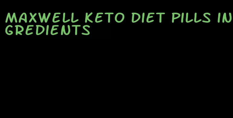 maxwell keto diet pills ingredients