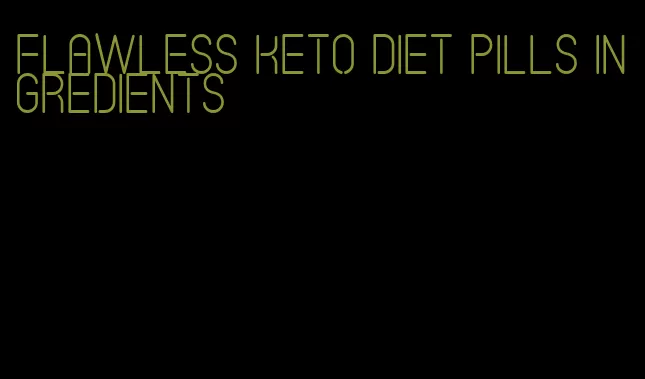 flawless keto diet pills ingredients