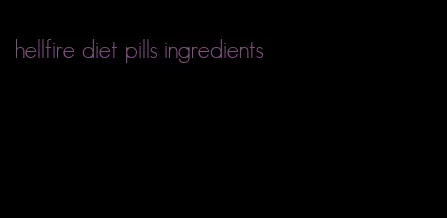 hellfire diet pills ingredients