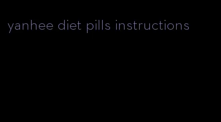 yanhee diet pills instructions