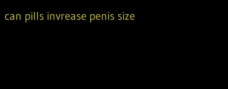 can pills invrease penis size