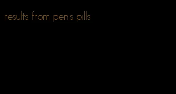 results from penis pills