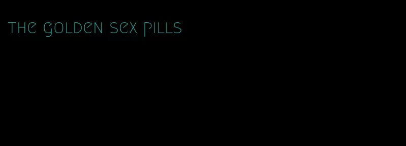 the golden sex pills