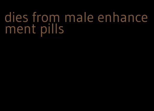 dies from male enhancement pills