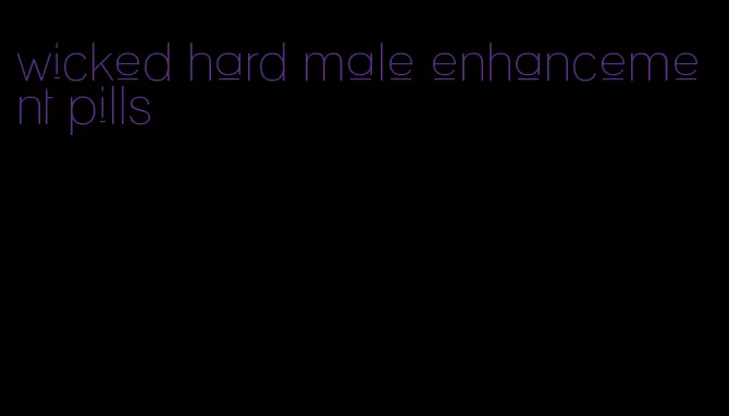 wicked hard male enhancement pills