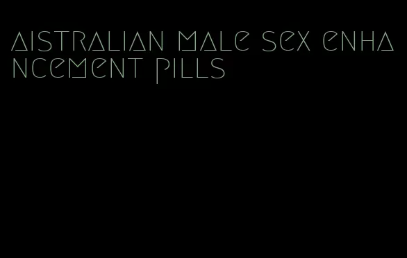 aistralian male sex enhancement pills