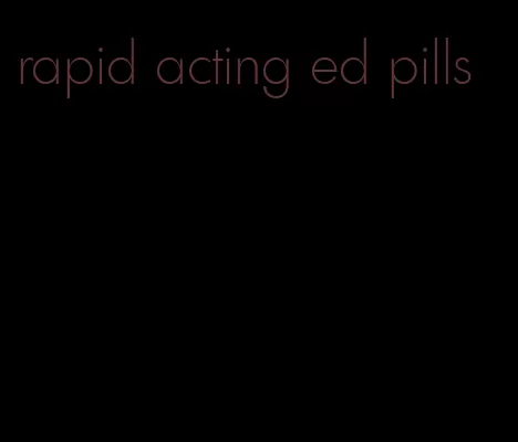 rapid acting ed pills