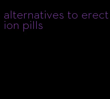 alternatives to erection pills