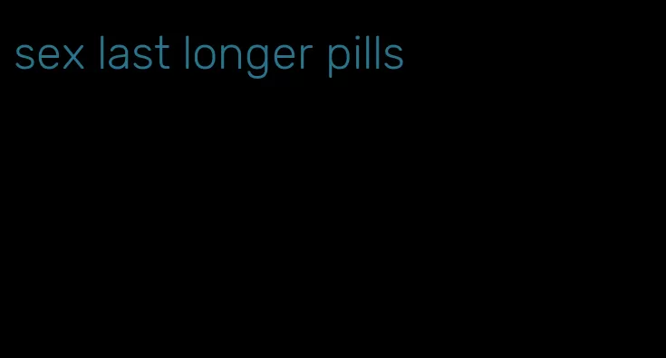 sex last longer pills