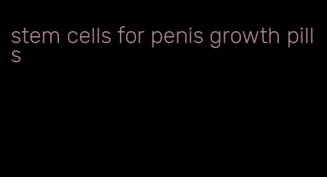 stem cells for penis growth pills