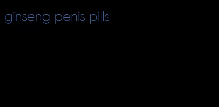 ginseng penis pills