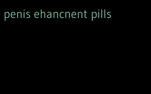 penis ehancnent pills