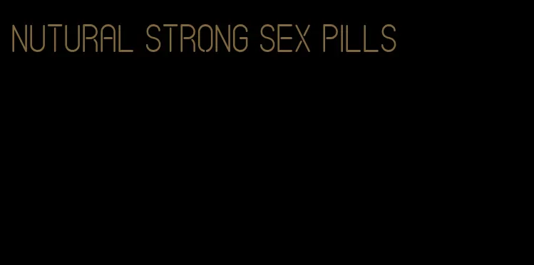 nutural strong sex pills