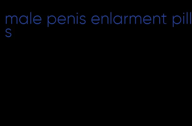 male penis enlarment pills