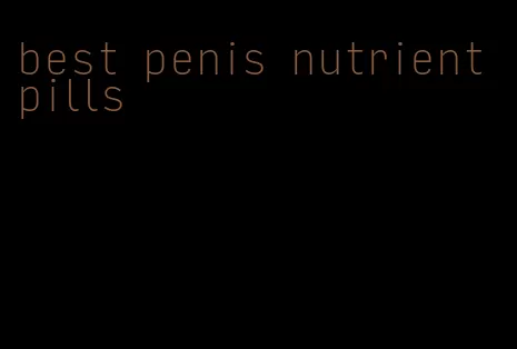 best penis nutrient pills