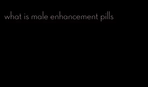 what is male enhancement pills