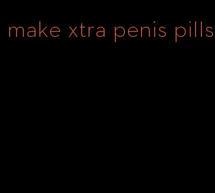 make xtra penis pills