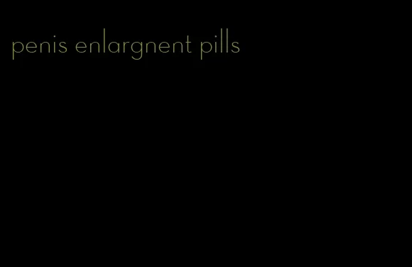 penis enlargnent pills