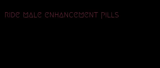 ride male enhancement pills