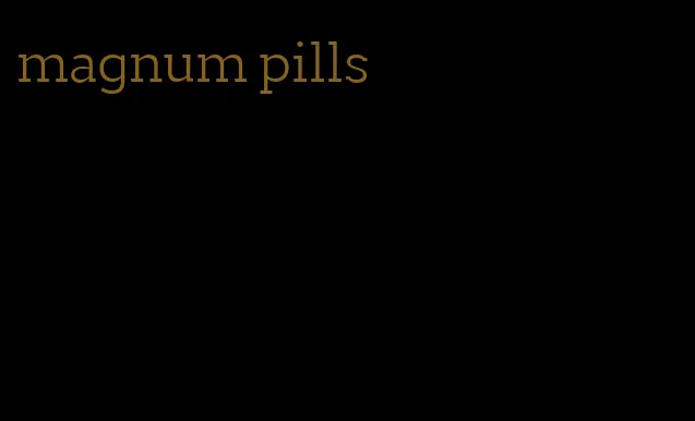 magnum pills