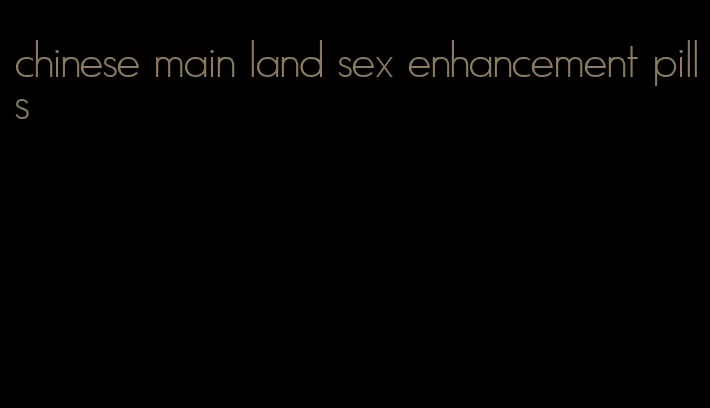 chinese main land sex enhancement pills