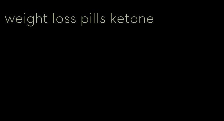 weight loss pills ketone