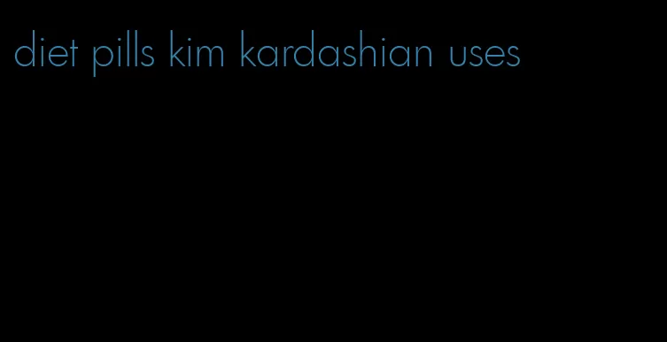 diet pills kim kardashian uses