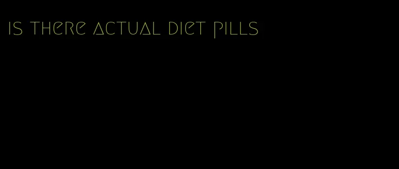 is there actual diet pills