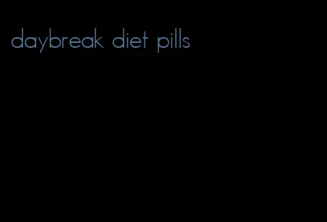 daybreak diet pills