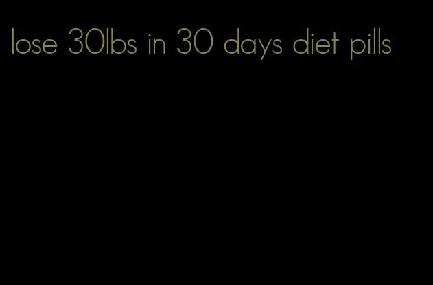 lose 30lbs in 30 days diet pills