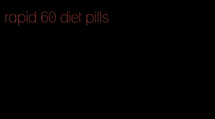 rapid 60 diet pills