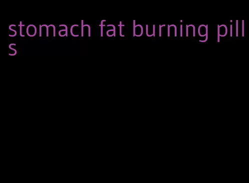 stomach fat burning pills