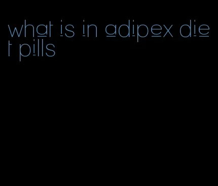 what is in adipex diet pills