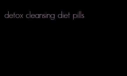 detox cleansing diet pills