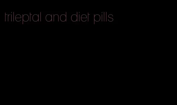 trileptal and diet pills