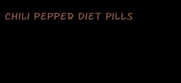 chili pepper diet pills