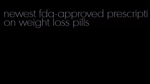 newest fda-approved prescription weight loss pills