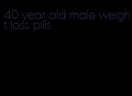 40 year old male weight loss pills